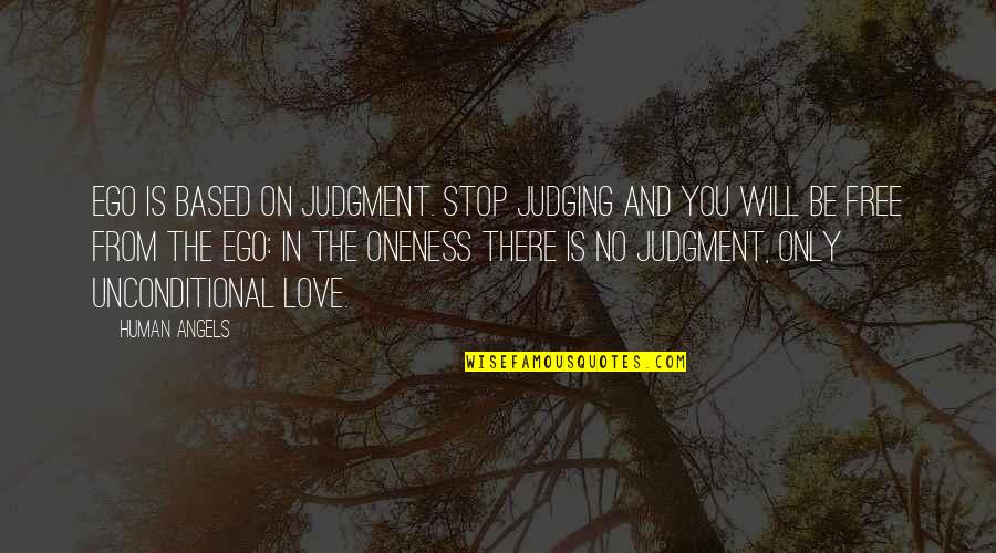 Love You Angel Quotes By Human Angels: Ego is based on judgment. Stop judging and