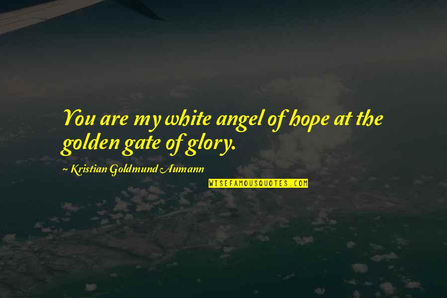 Love You Angel Quotes By Kristian Goldmund Aumann: You are my white angel of hope at