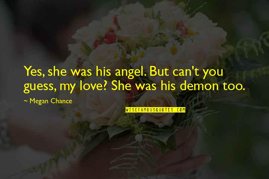 Love You Angel Quotes By Megan Chance: Yes, she was his angel. But can't you