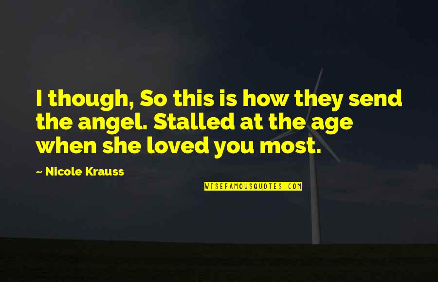 Love You Angel Quotes By Nicole Krauss: I though, So this is how they send