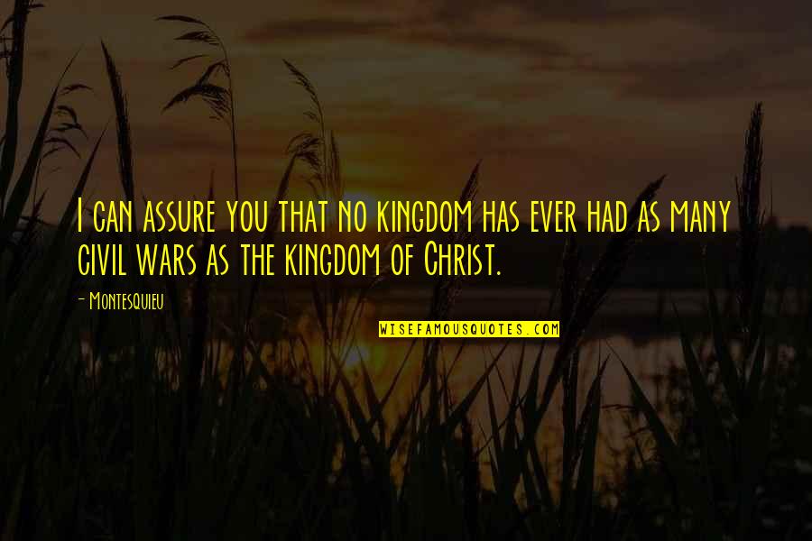 Love You Aunt Quotes By Montesquieu: I can assure you that no kingdom has Love You Aunt Quotes By Montesquieu: I can assure you that no kingdom has