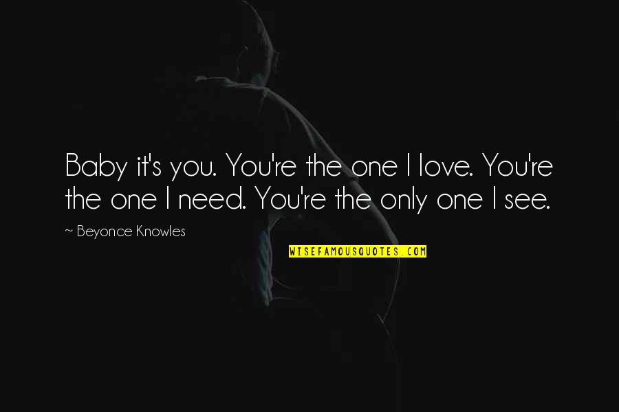 Love You Baby Quotes By Beyonce Knowles: Baby it's you. You're the one I love.