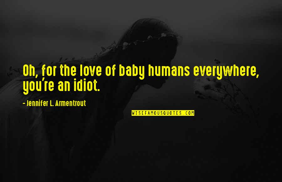 Love You Baby Quotes By Jennifer L. Armentrout: Oh, for the love of baby humans everywhere,