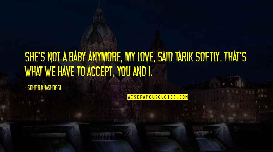 Love You Baby Quotes By Soheir Khashoggi: She's not a baby anymore, my love, said