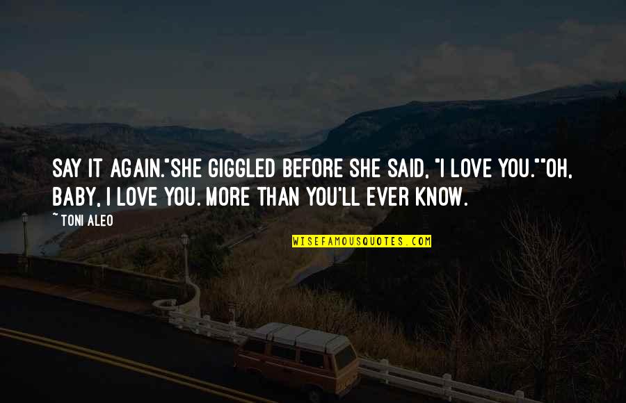 Love You Baby Quotes By Toni Aleo: Say it again."She giggled before she said, "I
