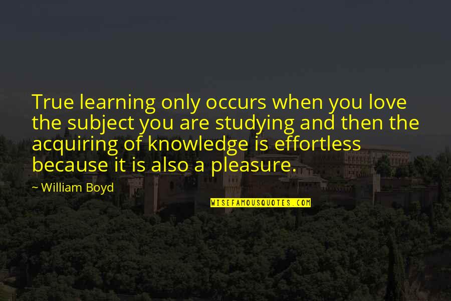 Love You Because Quotes By William Boyd: True learning only occurs when you love the