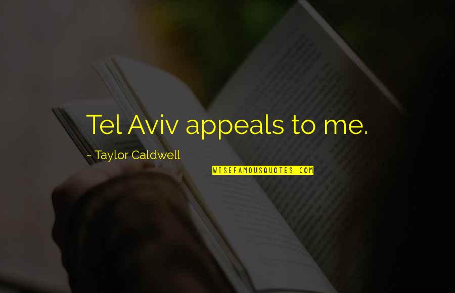 Love You Brother And Sister Quotes By Taylor Caldwell: Tel Aviv appeals to me.