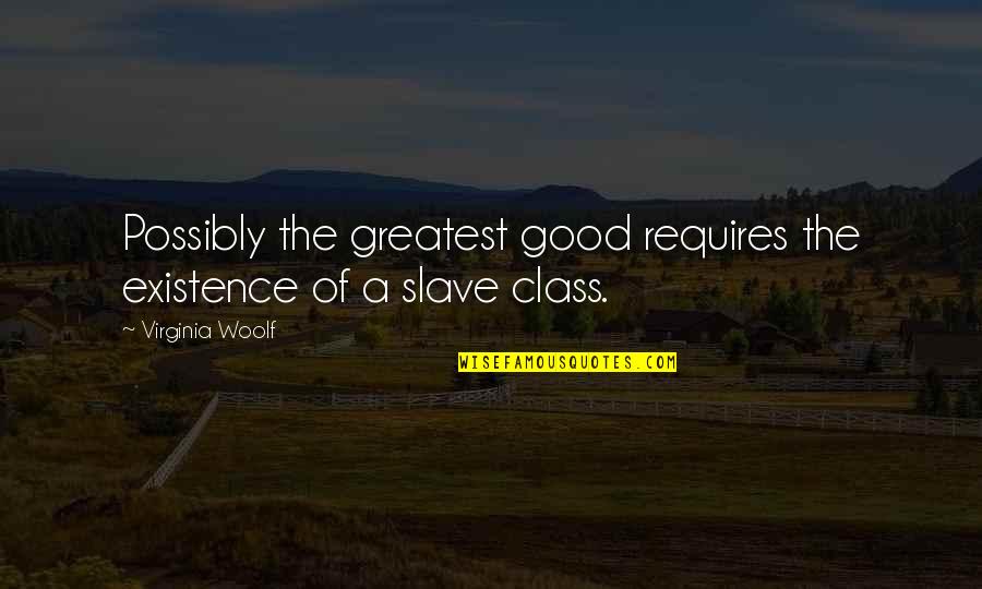 Love You Bts Quotes By Virginia Woolf: Possibly the greatest good requires the existence of Love You Bts Quotes By Virginia Woolf: Possibly the greatest good requires the existence of
