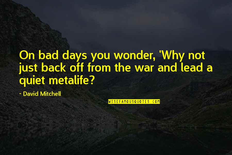 Love You But Gotta Let Go Quotes By David Mitchell: On bad days you wonder, 'Why not just