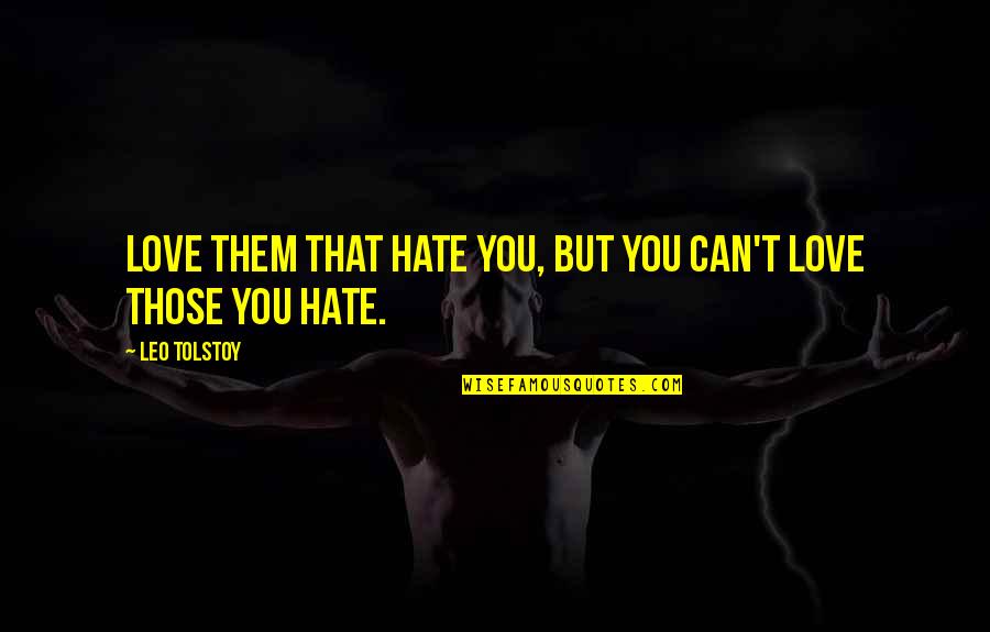 Love You But Hate You Quotes By Leo Tolstoy: Love them that hate you, but you can't