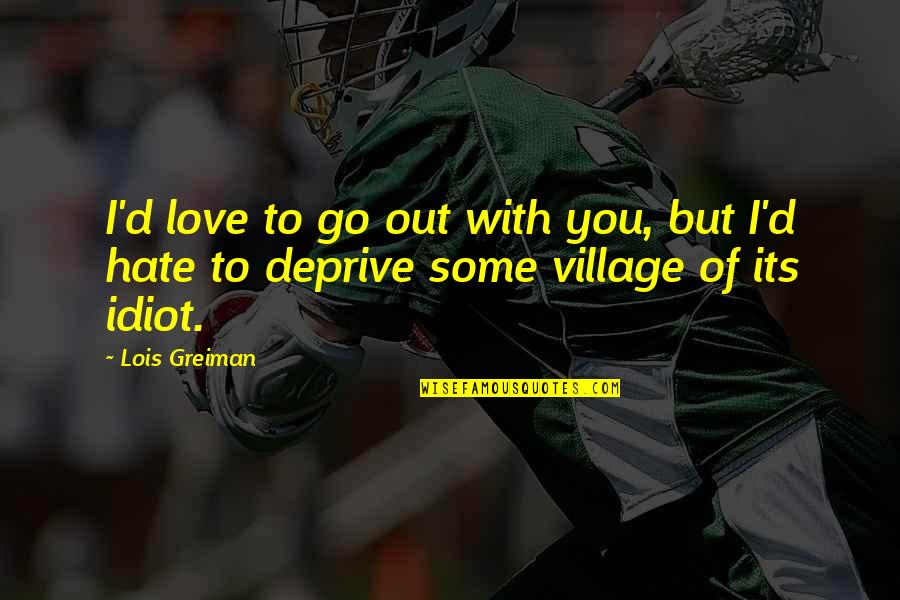 Love You But Hate You Quotes By Lois Greiman: I'd love to go out with you, but