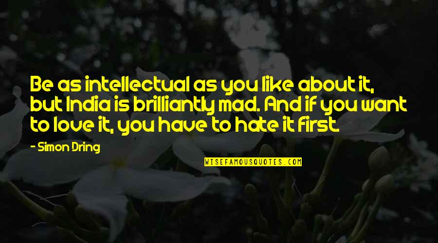 Love You But Hate You Quotes By Simon Dring: Be as intellectual as you like about it,