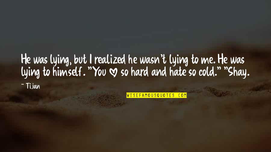 Love You But Hate You Quotes By Tijan: He was lying, but I realized he wasn't