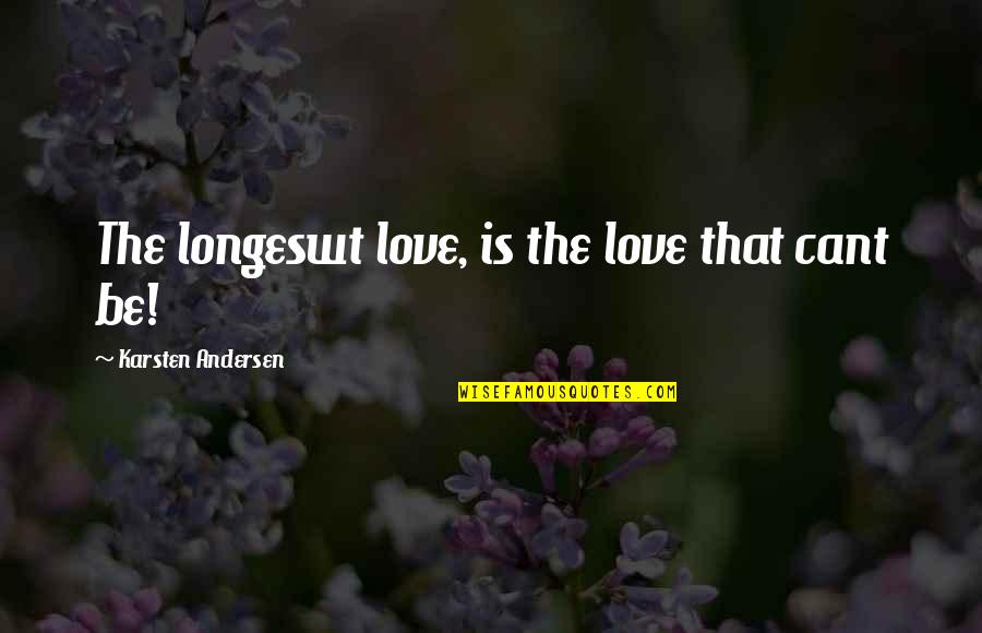Love You But Hurts Quotes By Karsten Andersen: The longeswt love, is the love that cant