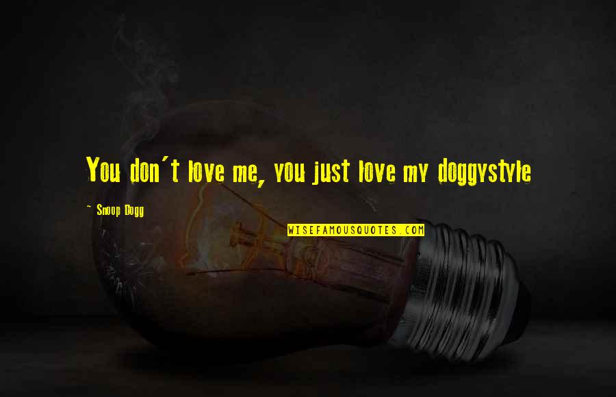 Love You But U Dont Love Me Quotes By Snoop Dogg: You don't love me, you just love my