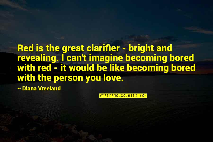 Love You Can't Be With Quotes By Diana Vreeland: Red is the great clarifier - bright and Love You Can't Be With Quotes By Diana Vreeland: Red is the great clarifier - bright and