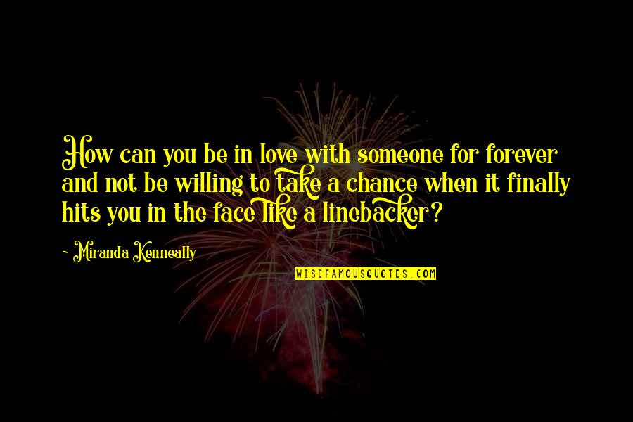 Love You Can't Be With Quotes By Miranda Kenneally: How can you be in love with someone Love You Can't Be With Quotes By Miranda Kenneally: How can you be in love with someone