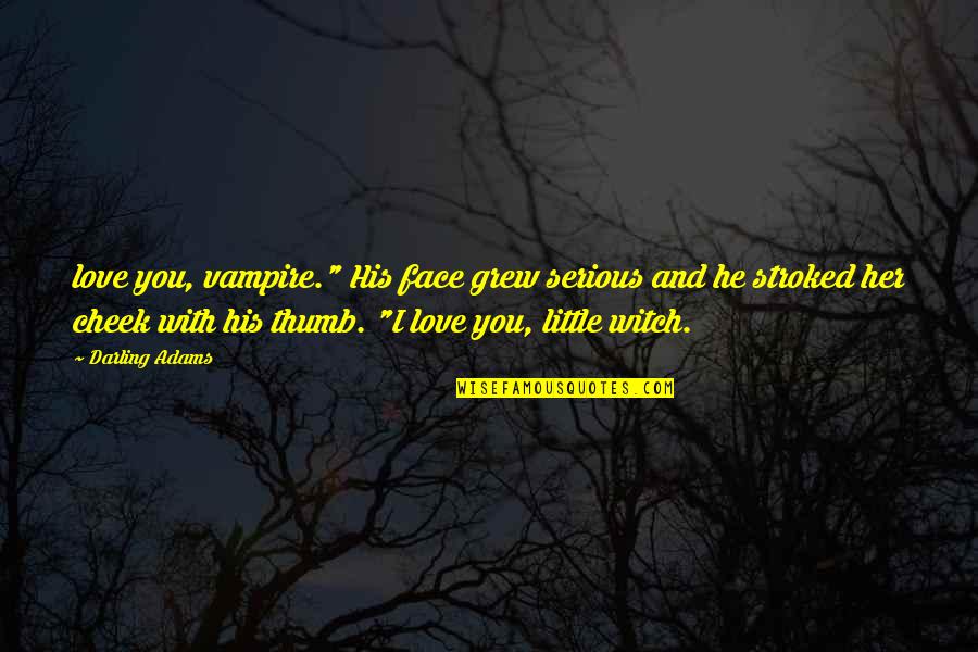 Love You Darling Quotes By Darling Adams: love you, vampire." His face grew serious and