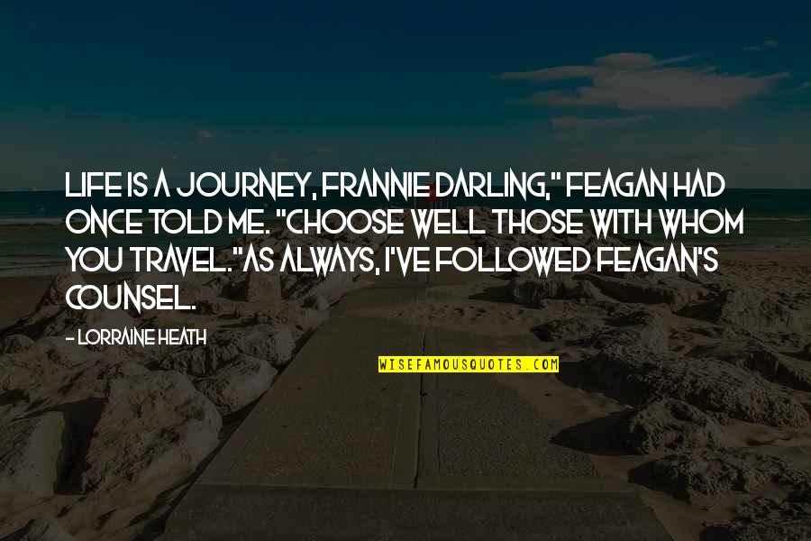 Love You Darling Quotes By Lorraine Heath: Life is a journey, Frannie darling," Feagan had