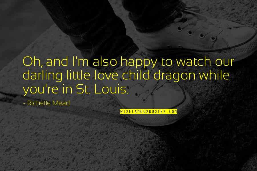 Love You Darling Quotes By Richelle Mead: Oh, and I'm also happy to watch our