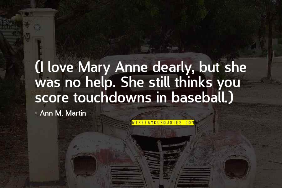 Love You Dearly Quotes By Ann M. Martin: (I love Mary Anne dearly, but she was