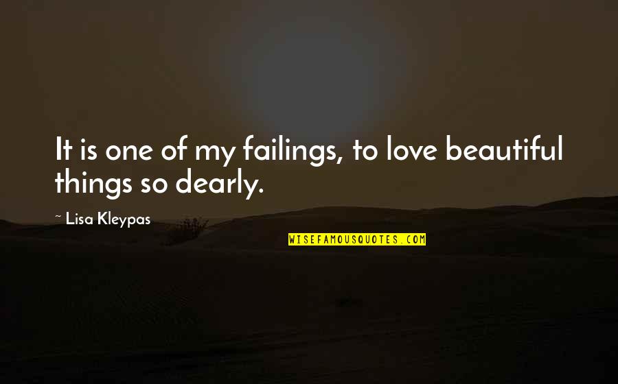 Love You Dearly Quotes By Lisa Kleypas: It is one of my failings, to love