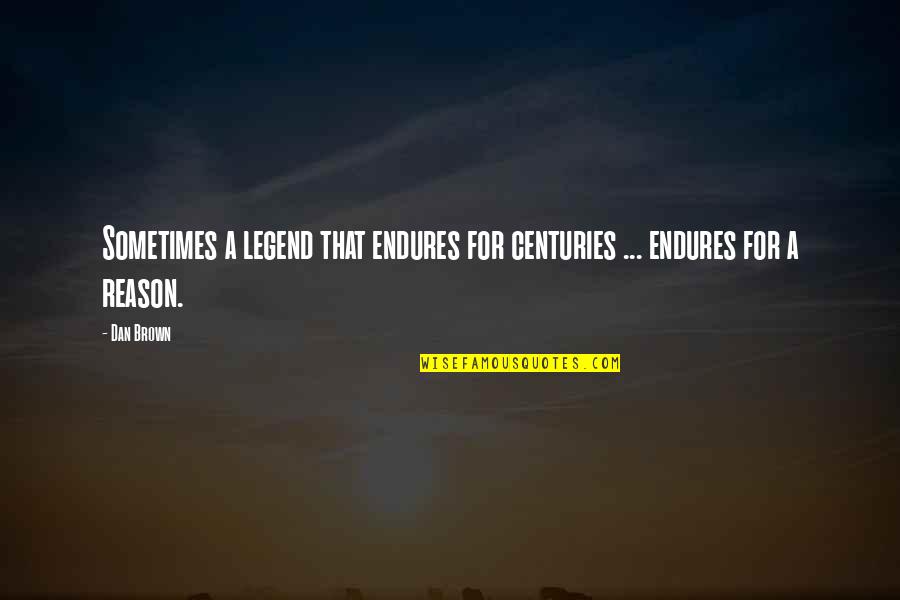 Love You December Quotes By Dan Brown: Sometimes a legend that endures for centuries ...