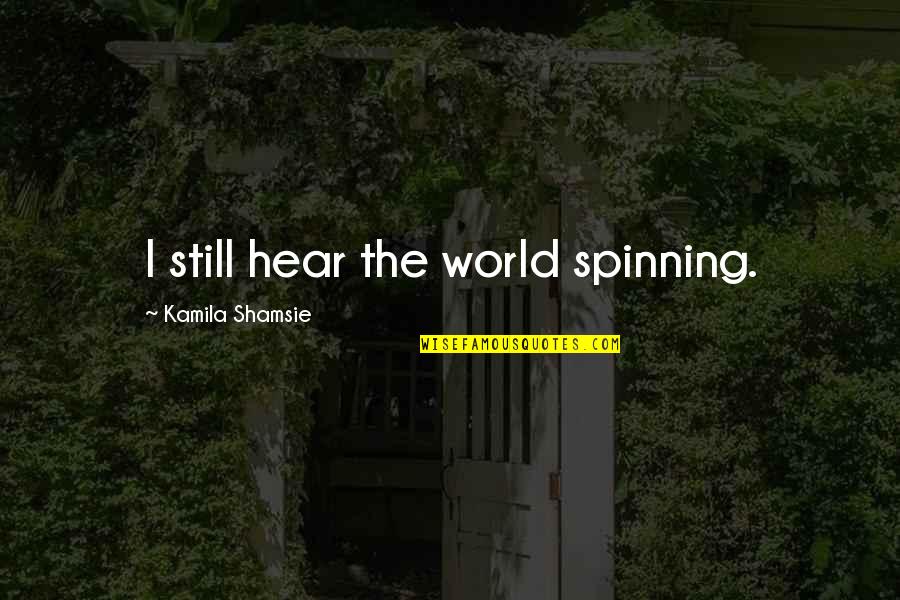 Love You December Quotes By Kamila Shamsie: I still hear the world spinning.