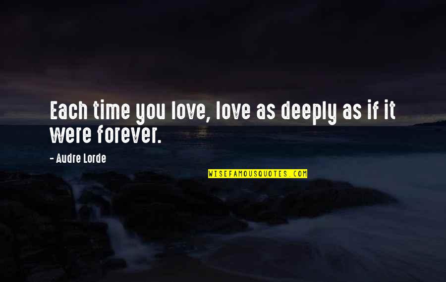 Love You Each Day Quotes By Audre Lorde: Each time you love, love as deeply as