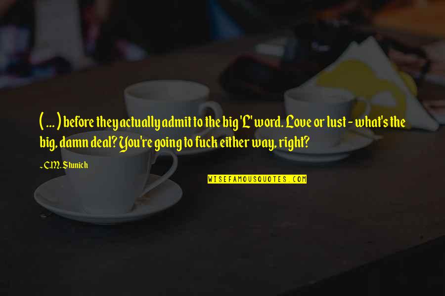 Love You Either Way Quotes By C.M. Stunich: ( ... ) before they actually admit to Love You Either Way Quotes By C.M. Stunich: ( ... ) before they actually admit to