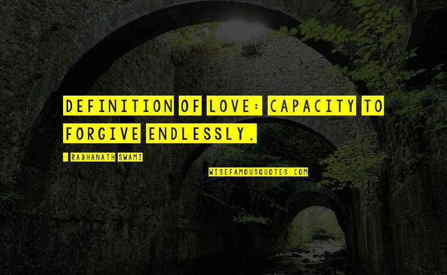 Love You Endlessly Quotes By Radhanath Swami: Definition of love: capacity to forgive endlessly.