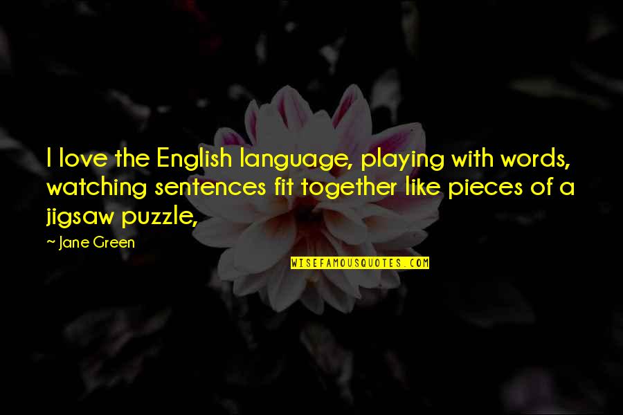 Love You English Quotes By Jane Green: I love the English language, playing with words,