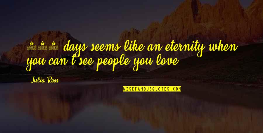 Love You Eternity Quotes By Julia Ross: 341 days seems like an eternity when you