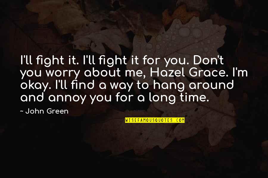 Love You Even If You Don't Love Me Quotes By John Green: I'll fight it. I'll fight it for you. Love You Even If You Don't Love Me Quotes By John Green: I'll fight it. I'll fight it for you.