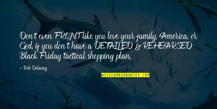 Love You Even If You Don't Quotes By Rob Delaney: Don't even FRONT like you love your family,