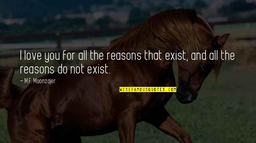 Love You F Quotes By M.F. Moonzajer: I love you for all the reasons that
