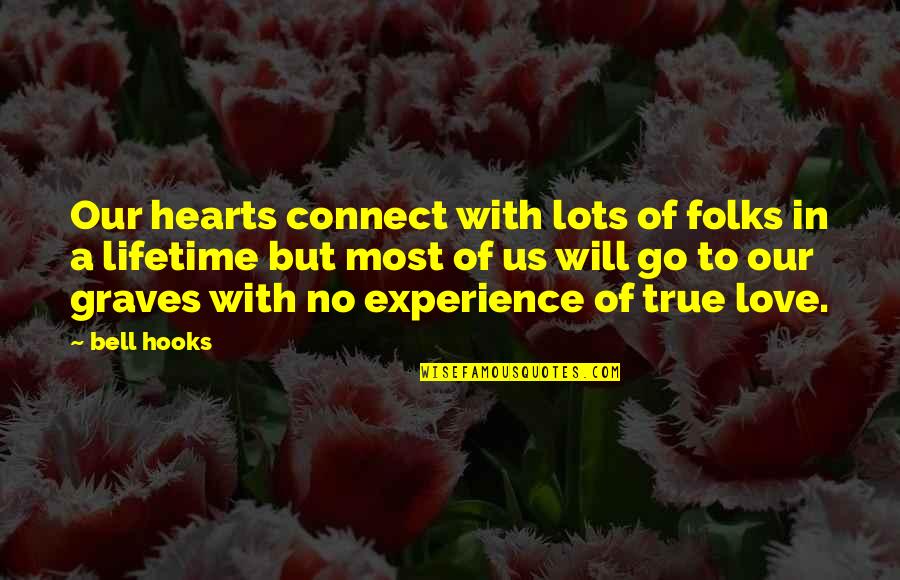 Love You For A Lifetime Quotes By Bell Hooks: Our hearts connect with lots of folks in Love You For A Lifetime Quotes By Bell Hooks: Our hearts connect with lots of folks in