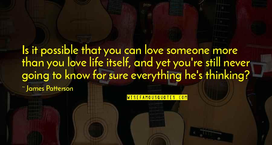 Love You For Life Quotes By James Patterson: Is it possible that you can love someone