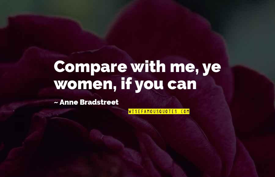 Love You For Loving Me Quotes By Anne Bradstreet: Compare with me, ye women, if you can