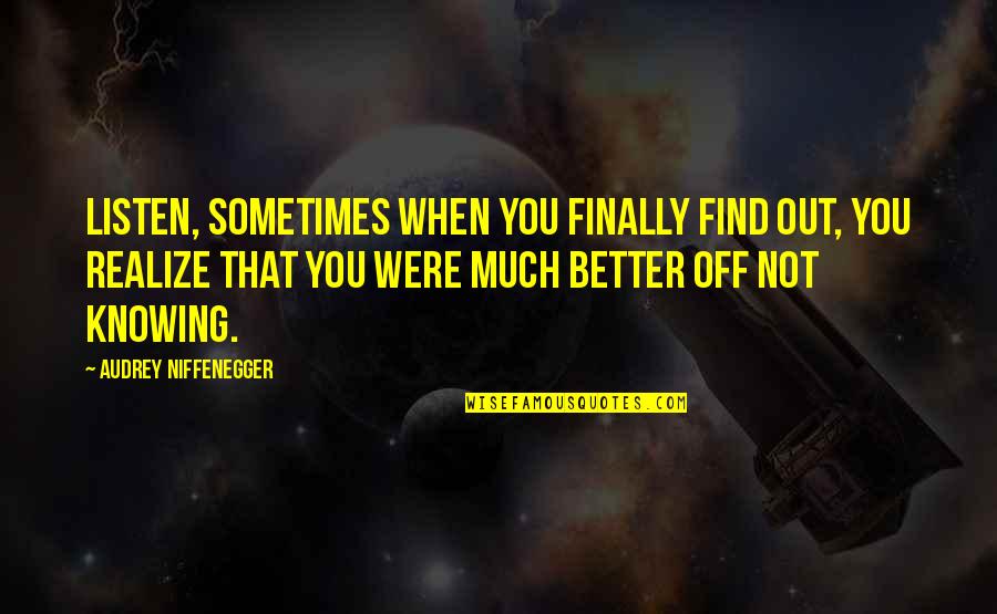 Love You Forever Facebook Quotes By Audrey Niffenegger: Listen, sometimes when you finally find out, you