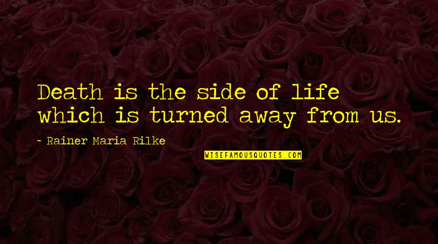 Love You Forever Friends Quotes By Rainer Maria Rilke: Death is the side of life which is