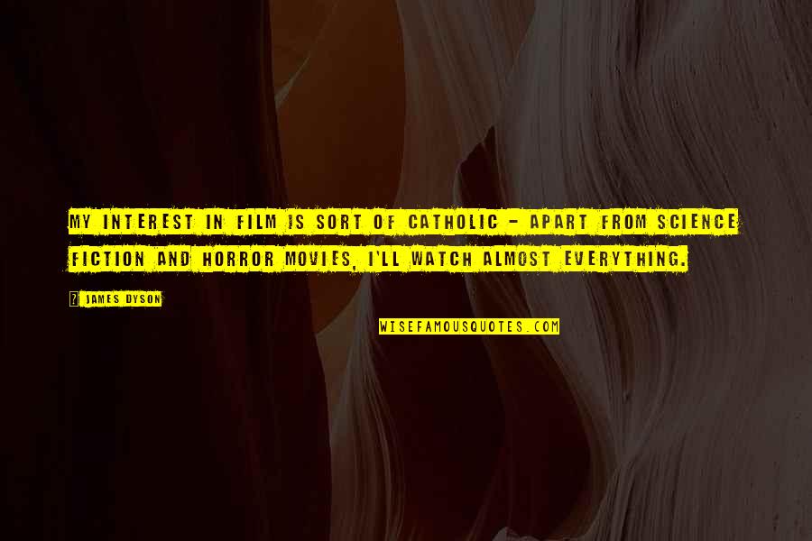 Love You Forever No Matter What Quotes By James Dyson: My interest in film is sort of catholic Love You Forever No Matter What Quotes By James Dyson: My interest in film is sort of catholic