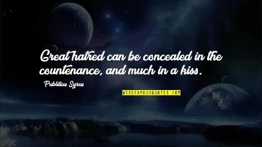 Love You Forever No Matter What Quotes By Publilius Syrus: Great hatred can be concealed in the countenance, Love You Forever No Matter What Quotes By Publilius Syrus: Great hatred can be concealed in the countenance,