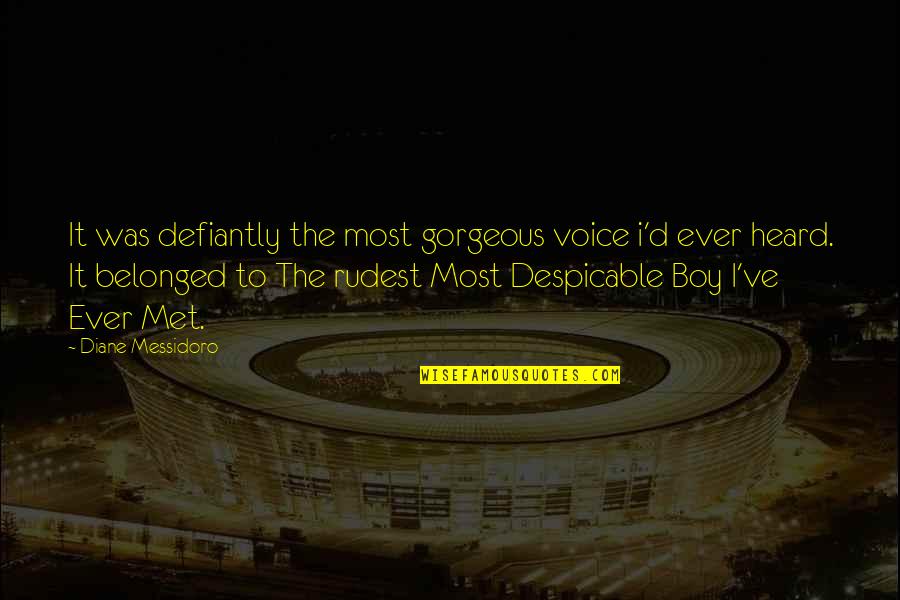 Love You Gorgeous Quotes By Diane Messidoro: It was defiantly the most gorgeous voice i'd Love You Gorgeous Quotes By Diane Messidoro: It was defiantly the most gorgeous voice i'd