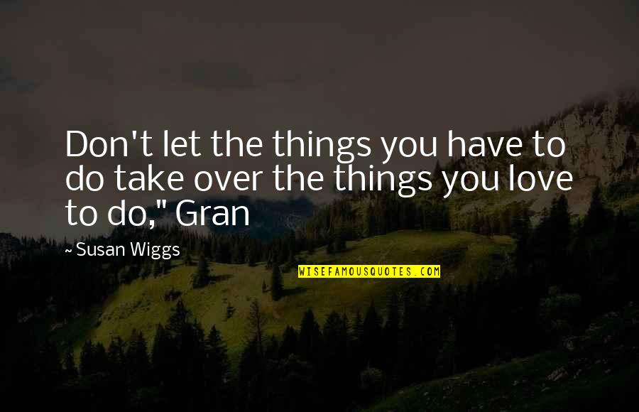 Love You Gran Quotes By Susan Wiggs: Don't let the things you have to do