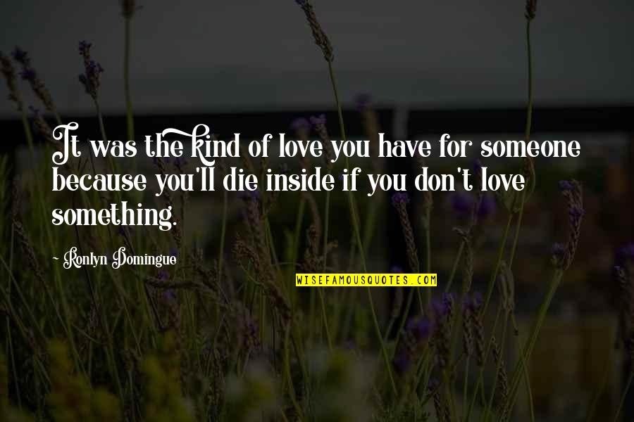 Love You Have For Someone Quotes By Ronlyn Domingue: It was the kind of love you have