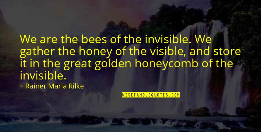 Love You Honey Quotes By Rainer Maria Rilke: We are the bees of the invisible. We