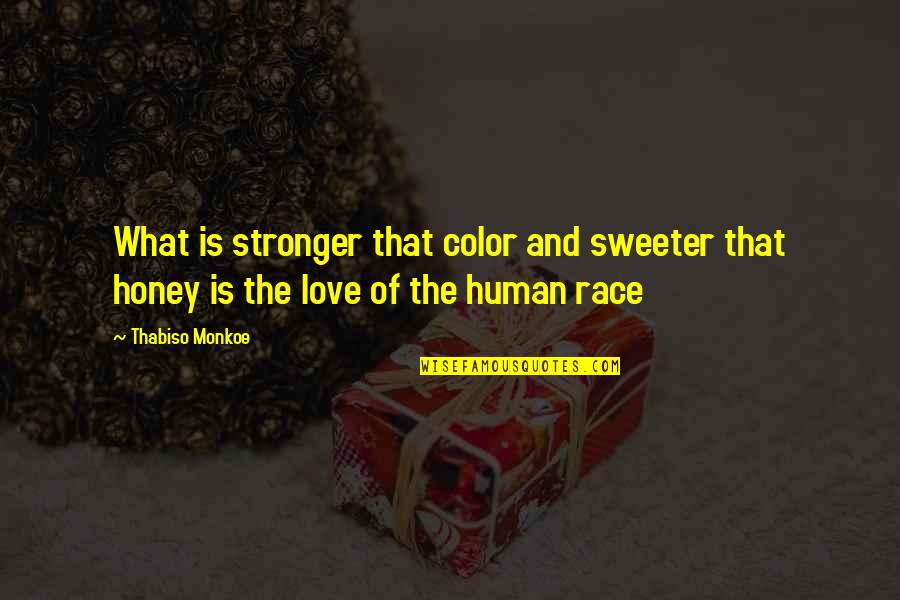 Love You Honey Quotes By Thabiso Monkoe: What is stronger that color and sweeter that