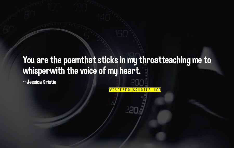 Love You In My Heart Quotes By Jessica Kristie: You are the poemthat sticks in my throatteaching
