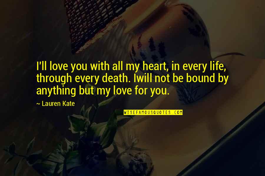 Love You In My Heart Quotes By Lauren Kate: I'll love you with all my heart, in